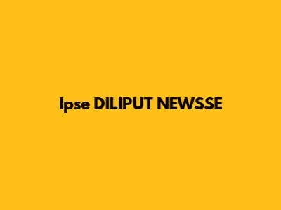 Ipse DILIPUT NEWSSE
