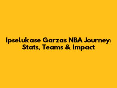 Ipselukase Garza's NBA Journey: Stats, Teams & Impact