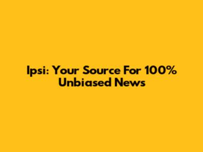Ipsi: Your Source For 100% Unbiased News