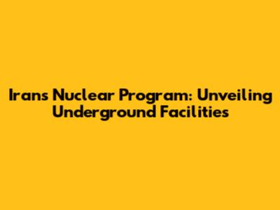 Iran's Nuclear Program: Unveiling Underground Facilities