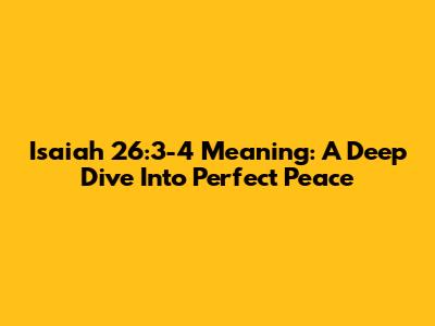 Isaiah 26:3-4 Meaning: A Deep Dive Into Perfect Peace