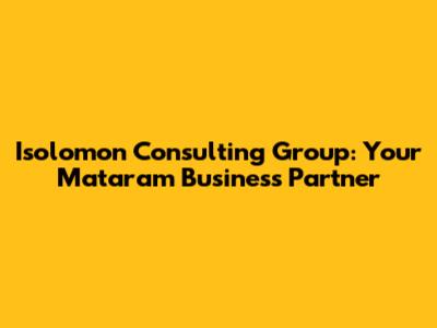 Isolomon Consulting Group: Your Mataram Business Partner