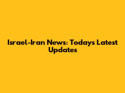 Israel-Iran News: Today's Latest Updates