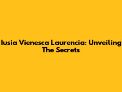 Iusia Vienesca Laurencia: Unveiling The Secrets