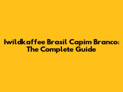 Iwildkaffee Brasil Capim Branco: The Complete Guide
