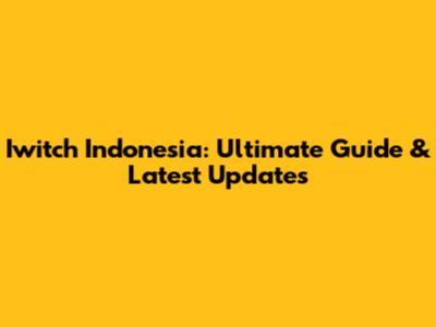 Iwitch Indonesia: Ultimate Guide & Latest Updates