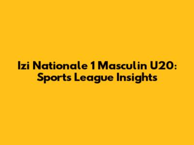 Izi Nationale 1 Masculin U20: Sports League Insights