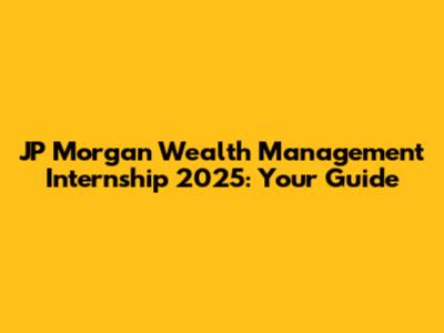 JP Morgan Wealth Management Internship 2025: Your Guide