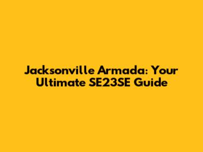 Jacksonville Armada: Your Ultimate SE23SE Guide
