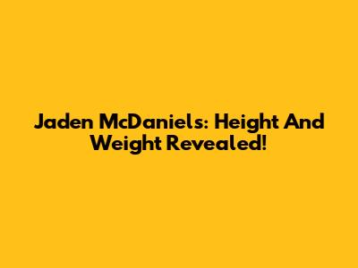 Jaden McDaniels: Height And Weight Revealed!