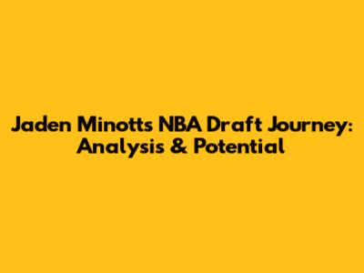 Jaden Minott's NBA Draft Journey: Analysis & Potential