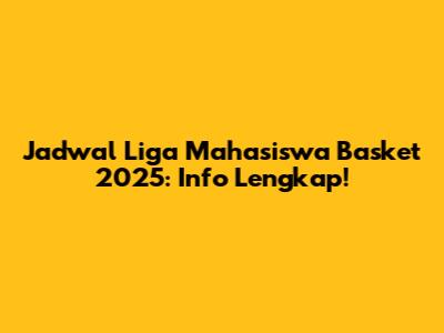 Jadwal Liga Mahasiswa Basket 2025: Info Lengkap!