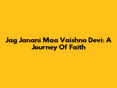 Jag Janani Maa Vaishno Devi: A Journey Of Faith