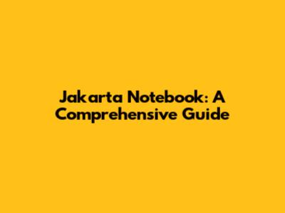 Jakarta Notebook: A Comprehensive Guide