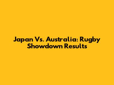 Japan Vs. Australia: Rugby Showdown Results