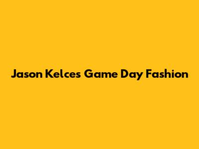 Jason Kelce's Game Day Fashion