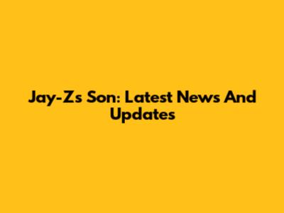 Jay-Z's Son: Latest News And Updates