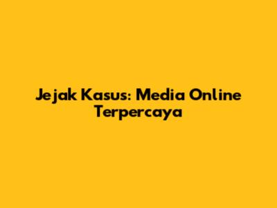 Jejak Kasus: Media Online Terpercaya
