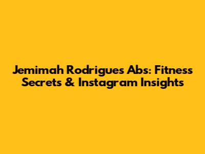 Jemimah Rodrigues' Abs: Fitness Secrets & Instagram Insights