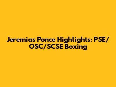 Jeremias Ponce Highlights: PSE/OSC/SCSE Boxing