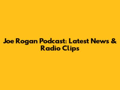Joe Rogan Podcast: Latest News & Radio Clips
