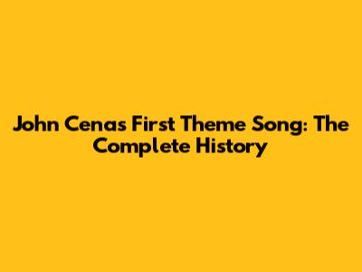 John Cena's First Theme Song: The Complete History