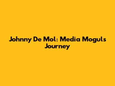 Johnny De Mol: Media Mogul's Journey