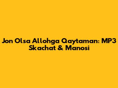 Jon Olsa Allohga Qaytaman: MP3 Skachat & Ma'nosi