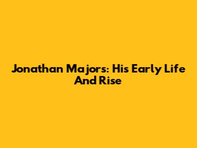 Jonathan Majors: His Early Life And Rise