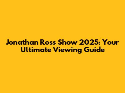 Jonathan Ross Show 2025: Your Ultimate Viewing Guide
