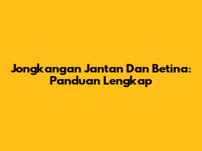 Jongkangan Jantan Dan Betina: Panduan Lengkap