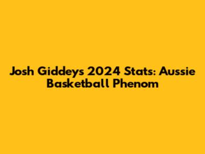 Josh Giddey's 2024 Stats: Aussie Basketball Phenom