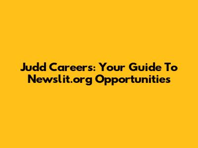 Judd Careers: Your Guide To Newslit.org Opportunities
