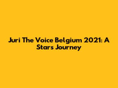 Juri The Voice Belgium 2021: A Star's Journey