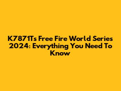 K7871T's Free Fire World Series 2024: Everything You Need To Know