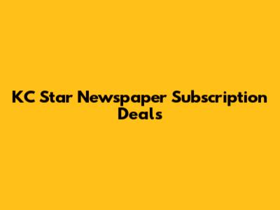 KC Star Newspaper Subscription Deals