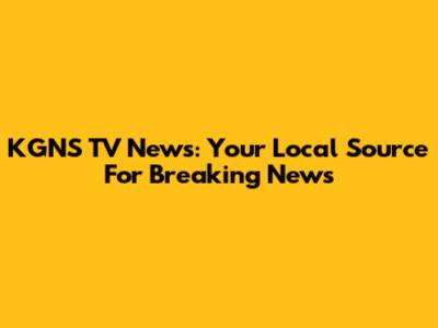 KGNS TV News: Your Local Source For Breaking News
