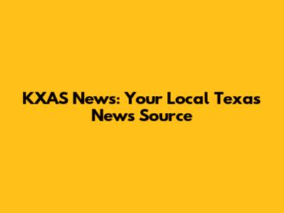 KXAS News: Your Local Texas News Source