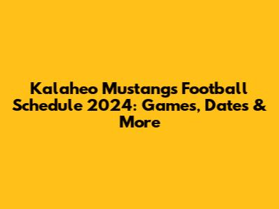 Kalaheo Mustangs Football Schedule 2024: Games, Dates & More