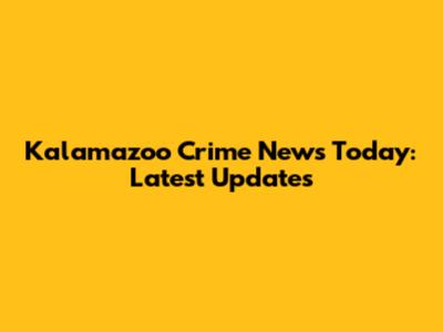 Kalamazoo Crime News Today: Latest Updates