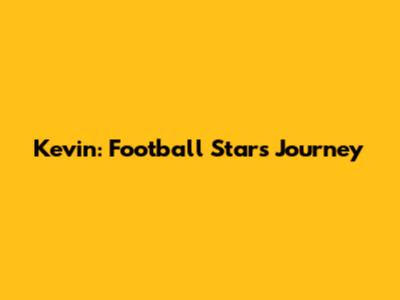Kevin: Football Star's Journey