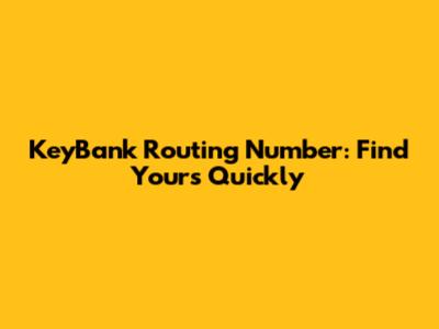 KeyBank Routing Number: Find Yours Quickly