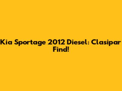 Kia Sportage 2012 Diesel: Clasipar Find!
