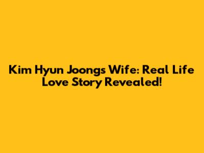 Kim Hyun Joong's Wife: Real Life Love Story Revealed!
