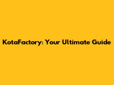 KotaFactory: Your Ultimate Guide
