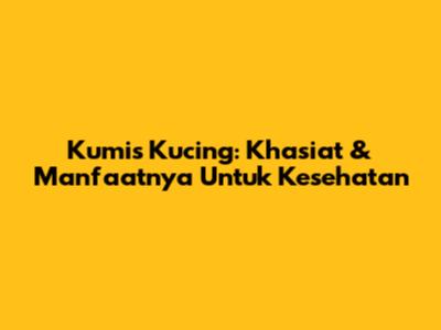 Kumis Kucing: Khasiat & Manfaatnya Untuk Kesehatan