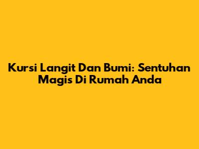 Kursi Langit Dan Bumi: Sentuhan Magis Di Rumah Anda