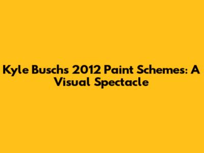Kyle Busch's 2012 Paint Schemes: A Visual Spectacle
