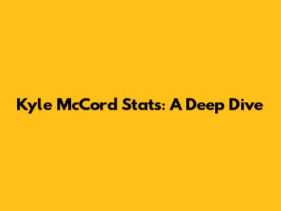 Kyle McCord Stats: A Deep Dive