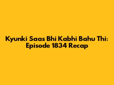 Kyunki Saas Bhi Kabhi Bahu Thi: Episode 1834 Recap
